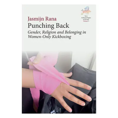 "Punching Back: Gender, Religion and Belonging in Women-Only Kickboxing" - "" ("Rana Jasmijn")