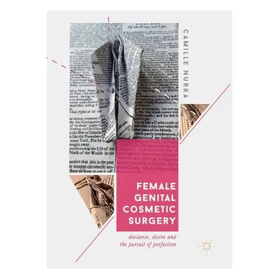 "Female Genital Cosmetic Surgery: Deviance, Desire and the Pursuit of Perfection" - "" ("Nurka C