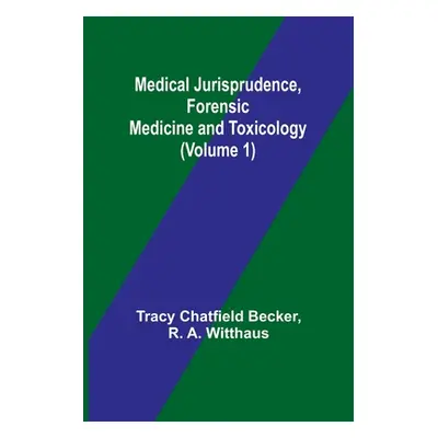 "Medical Jurisprudence, Forensic medicine and Toxicology (Volume 1)" - "" ("Chatfield Becker Tra