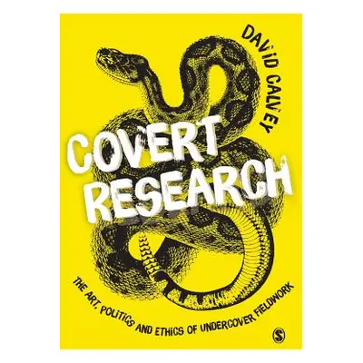 "Covert Research: The Art, Politics and Ethics of Undercover Fieldwork" - "" ("Calvey David")