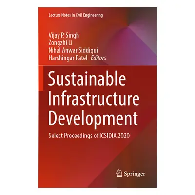 "Sustainable Infrastructure Development: Select Proceedings of Icsidia 2020" - "" ("Singh Vijay 