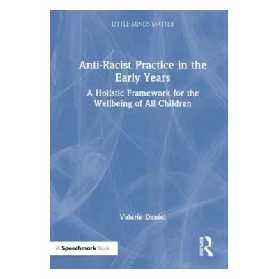 "Anti-Racist Practice in the Early Years: A Holistic Framework for the Wellbeing of All Children