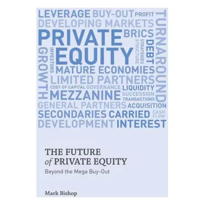 "The Future of Private Equity: Beyond the Mega Buyout" - "" ("Bishop Mark")