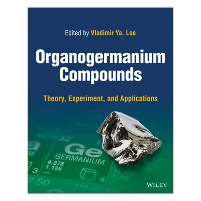 "Organogermanium Compounds: Theory, Experiment, and Applications, 2 Volumes" - "" ("Lee Vladimir