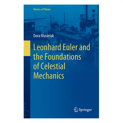 "Leonhard Euler and the Foundations of Celestial Mechanics" - "" ("Musielak Dora")