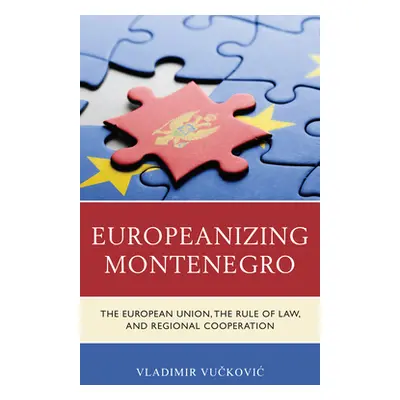 "Europeanizing Montenegro: The European Union, the Rule of Law, and Regional Cooperation" - "" (