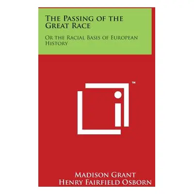 "The Passing of the Great Race: Or the Racial Basis of European History" - "" ("Grant Madison")