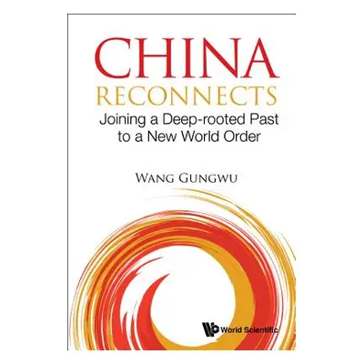 "China Reconnects: Joining a Deep-Rooted Past to a New World Order" - "" ("Wang Gungwu")