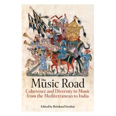 "The Music Road: Coherence and Diversity in Music from the Mediterranean to India" - "" ("Strohm