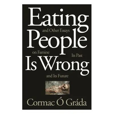 "Eating People Is Wrong, and Other Essays on Famine, Its Past, and Its Future" - "" (". Grda Cor