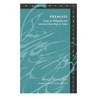 "Premises: Essays on Philosophy and Literature from Kant to Celan" - "" ("Hamacher Werner")