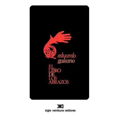 "El Libro de Los Abrazos" - "" ("Galeano Eduardo H.")