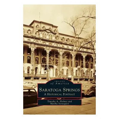 "Saratoga Springs: A Historical Portrait" - "" ("Holmes Timothy a.")