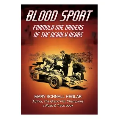 "Blood Sport: Formula One Drivers of the Deadly Years" - "" ("Heglar Mary Schnall")