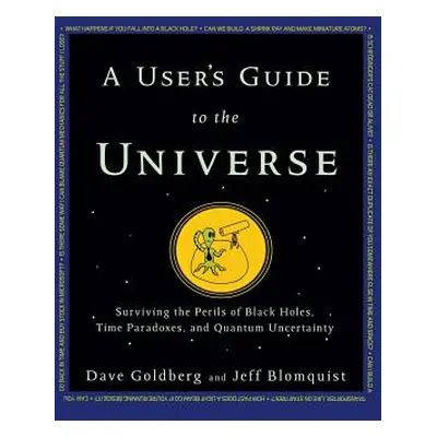 "A User's Guide to the Universe: Surviving the Perils of Black Holes, Time Paradoxes, and Quantu