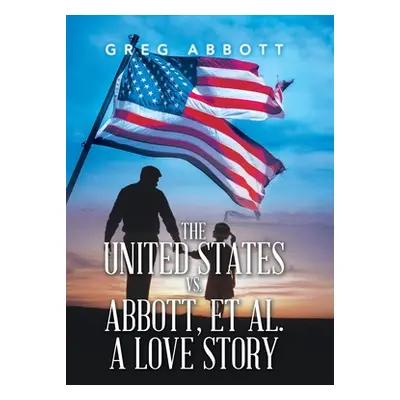 "The United States Vs. Abbott, Et Al. a Love Story" - "" ("Abbott Greg")