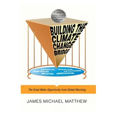 "Building the Climate Change Bridge: The Great Water Opportunity from Global Warming" - "" ("Mat