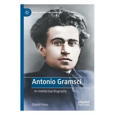 "Antonio Gramsci: An Intellectual Biography" - "" ("Fresu Gianni")