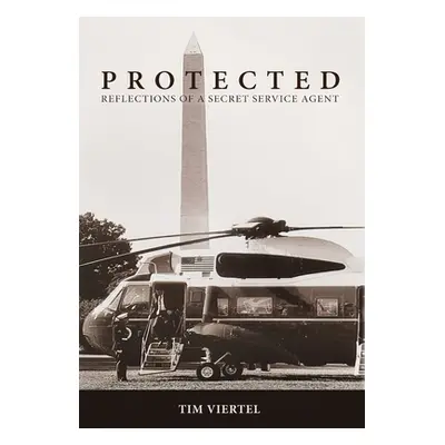 "Protected: Reflections of a Secret Service Agent" - "" ("Viertel Tim")