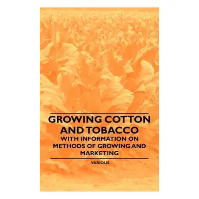 "Growing Cotton and Tobacco - With Information on Methods of Growing and Marketing" - "" ("Vario