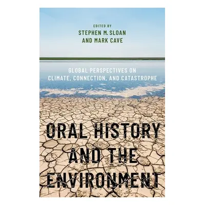 "Oral History and the Environment: Global Perspectives on Climate, Connection, and Catastrophe" 