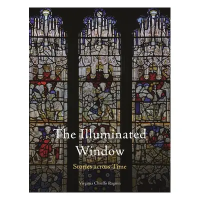 "The Illuminated Window: Stories Across Time" - "" ("Raguin Virginia Chieffo")