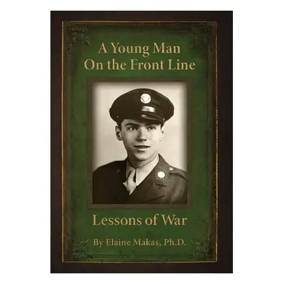 "A Young Man on the Front Line: Lessons of War" - "" ("Makas Elaine I.")