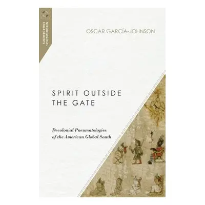 "Spirit Outside the Gate: Decolonial Pneumatologies of the American Global South" - "" ("Garca-J