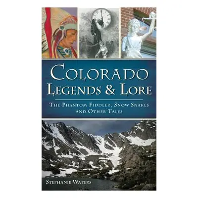 "Colorado Legends & Lore: The Phantom Fiddler, Snow Snakes and Other Tales" - "" ("Waters Stepha