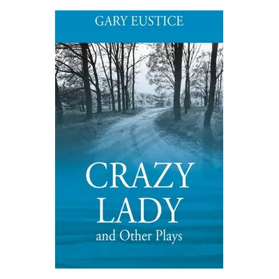 "Crazy Lady and Other Plays" - "" ("Eustice Gary")