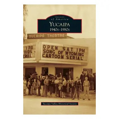 "Yucaipa: 1940s-1980s" - "" ("Yucaipa Valley Historical Society")