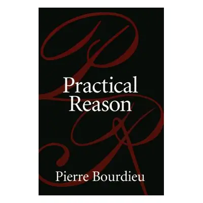 "Practical Reason: On the Theory of Action" - "" ("Bourdieu Pierre")