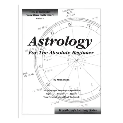 "Astrology For The Absolute Beginner" - "" ("Mann Mark")