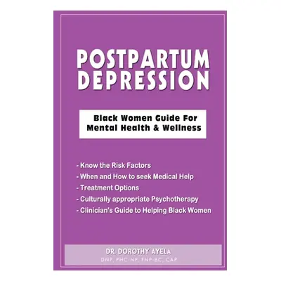 "Postpartum Depression: Black Women Guide for Mental Health & Wellness" - "" ("Ayela Dorothy")