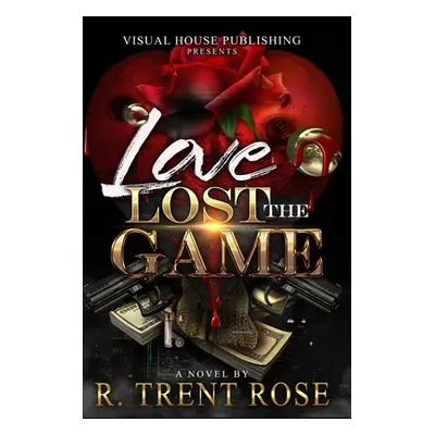 "Love Lost the Game" - "" ("Rose R. Trent")