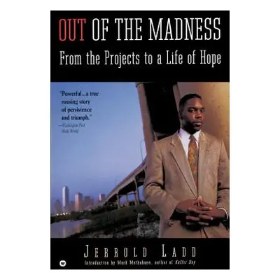 "Out of the Madness: From the Projects to a Life of Hope" - "" ("Ladd Jerrold")