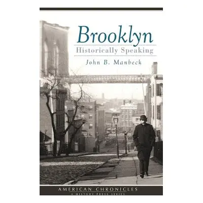 "Brooklyn: Historically Speaking" - "" ("Manbeck John B.")