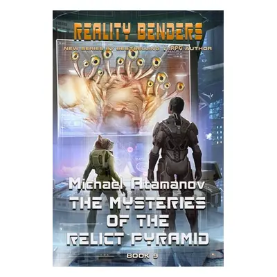 "The Mysteries of the Relict Pyramid (Reality Benders Book #9): LitRPG Series" - "" ("Atamanov M