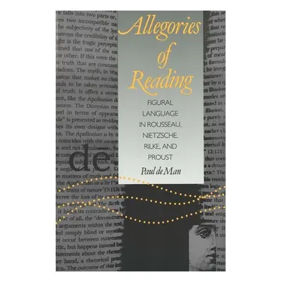 "Allegories of Reading: Figural Language in Rousseau, Nietzsche, Rilke, and Proust" - "" ("de Ma