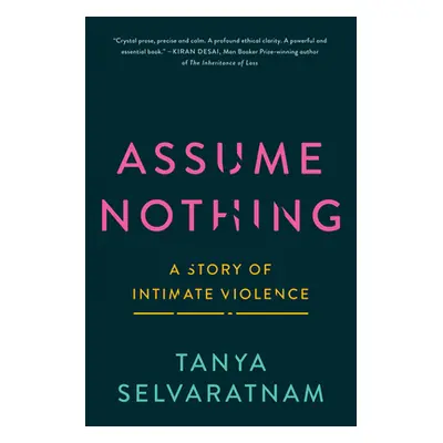 "Assume Nothing: A Story of Intimate Violence" - "" ("Selvaratnam Tanya")