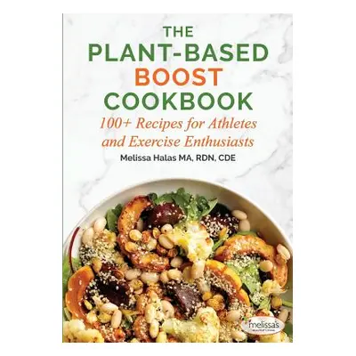 "The Plant-Based Boost Cookbook: 100+ Recipes for Athletes and Exercise Enthusiasts" - "" ("Hala