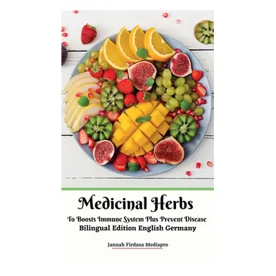 "Medicinal Herbs To Boosts Immune System Plus Prevent Disease Bilingual Edition English Germany 