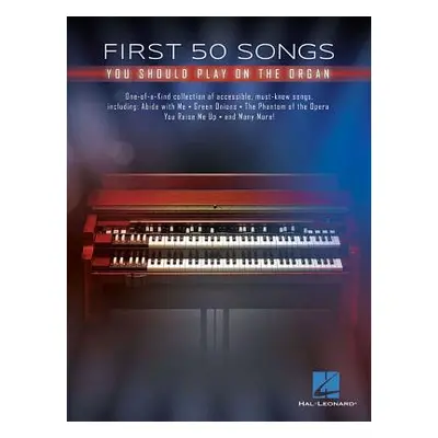 "First 50 Songs You Should Play on the Organ" - "" ("Hal Leonard Corp")