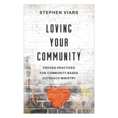 "Loving Your Community: Proven Practices for Community-Based Outreach Ministry" - "" ("Viars Ste