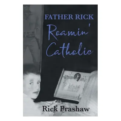 "Father Rick Roamin' Catholic" - "" ("Prashaw Rick")