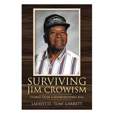 "Surviving Jim Crowism: Stories from a Sharecropper's Son" - "" ("Garrett Lafayette Tom")