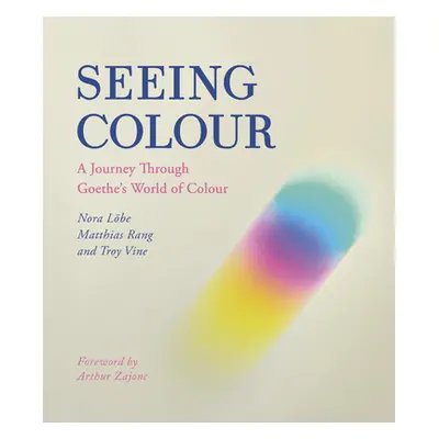 "Seeing Colour: A Journey Through Goethe's World of Colour" - "" ("Lobe Nora")