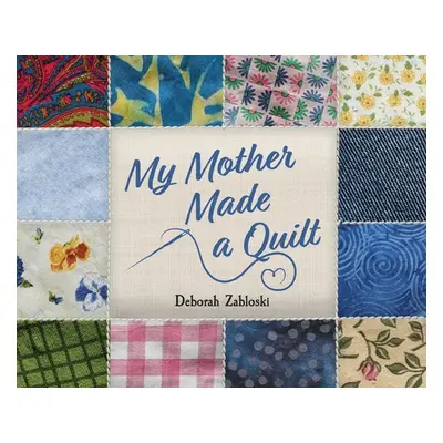 "My Mother Made a Quilt" - "" ("Zabloski Deborah")