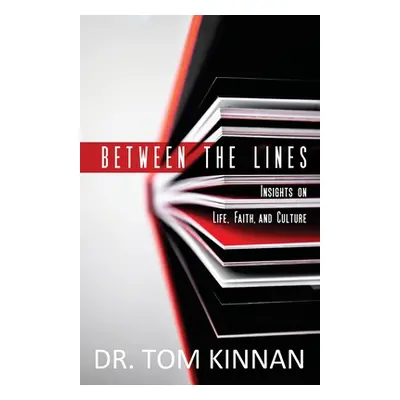 "Between the Lines: Insights on Life, Faith, and Culture" - "" ("Kinnan Tom")