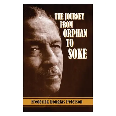 "The Journey from Orphan to Soke" - "" ("Peterson Frederick")